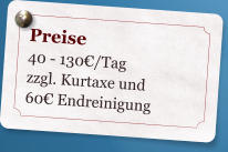Preise 40 - 130�/Tag zzgl. Kurtaxe und 60��Endreinigung
